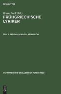 Frühgriechische Lyriker, Teil 3, Sappho, Alkaios, Anakreon edito da De Gruyter