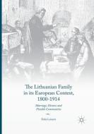 The Lithuanian Family in its European Context, 1800-1914 di Dalia Leinarte edito da Springer International Publishing