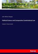 Political Science and Comparative Constitutional Law di John William Burgess edito da hansebooks