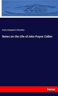 Notes on the Life of John Payne Collier di Henry Benjamin Wheatley edito da hansebooks