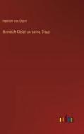 Heinrich Kleist an seine Braut di Heinrich Von Kleist edito da Outlook Verlag