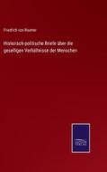 Historisch-politische Briefe über die geselligen Verhältnisse der Menschen di Friedrich Von Raumer edito da Salzwasser-Verlag