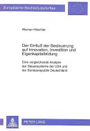 Der Einfluß der Besteuerung auf Innovation, Investition und Eigenkapitalbildung di Werner Hitschler edito da Lang, Peter GmbH