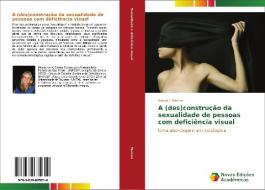A (des)construção da sexualidade de pessoas com deficiência visual di Kenya J Marcon edito da Novas Edições Acadêmicas