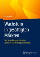Wachstum in gesättigten Märkten di Anja Henke edito da Gabler, Betriebswirt.-Vlg