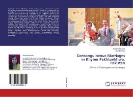 Consanguineous Marriages in Khyber Pakhtunkhwa, Pakistan di FARZANA PERVEEN, Anzela Khan edito da LAP Lambert Academic Publishing