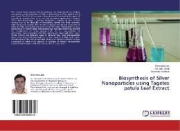 Biosynthesis Of Silver Nanoparticles Using Tagetes Patula Leaf Extract di Jain Devendra edito da Lap Lambert Academic Publishing