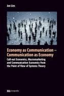 Economy as Communication - Communication as Economy di Jan Lies edito da Metropolis Verlag