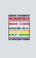 Rechenfehler di Rüdiger Frischmuth edito da Books on Demand