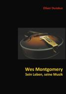 Wes Montgomery - Sein Leben, seine Musik di Oliver Dunskus edito da Books on Demand