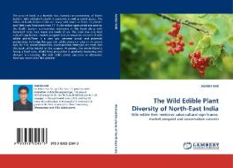 The Wild Edible Plant Diversity of North-East India di ASHISH KAR edito da LAP Lambert Acad. Publ.