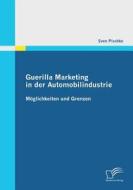 Guerilla Marketing in der Automobilindustrie - Möglichkeiten und Grenzen di Sven Pischke edito da Diplomica Verlag
