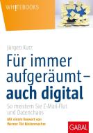 Für immer aufgeräumt- auch digital di Jürgen Kurz edito da GABAL Verlag GmbH