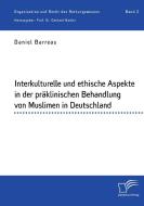 Interkulturelle und ethische Aspekte in der präklinischen Behandlung von Muslimen in Deutschland di Daniel Barreau edito da Bedey Media GmbH