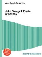 John George I, Elector Of Saxony edito da Book On Demand Ltd.