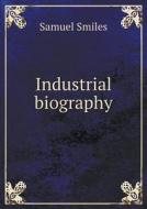 Industrial Biography di Samuel Smiles edito da Book On Demand Ltd.