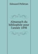 Almanach Du Bibliophile Pour L'annee 1898 di Edouard Pelletan edito da Book On Demand Ltd.
