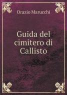 Guida Del Cimitero Di Callisto di Orazio Marucchi edito da Book On Demand Ltd.