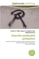 Anarcho-syndicalist Symbolism di #Miller,  Frederic P. Vandome,  Agnes F. Mcbrewster,  John edito da Vdm Publishing House