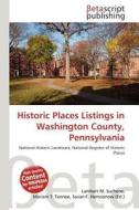 Historic Places Listings in Washington County, Pennsylvania edito da Betascript Publishing