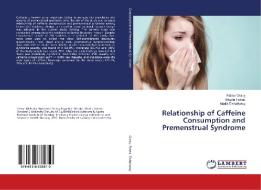 Relationship of Caffeine Consumption and Premenstrual Syndrome di Fatma Oraby, Magda Fawaz, Nadia Elsharkawy edito da LAP Lambert Academic Publishing