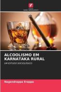 ALCOOLISMO EM KARNATAKA RURAL di Nagendrappa Erappa edito da Edições Nosso Conhecimento