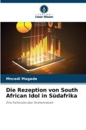 Die Rezeption von South African Idol in Südafrika di Mncedi Magade edito da Verlag Unser Wissen