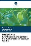Integriertes Krankheitsmanagement bei Kichererbse Fusarium-Welke di Sanjeev Kumar, Sangita Sahni, B. D. Prasad edito da Verlag Unser Wissen