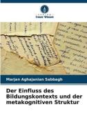 Der Einfluss des Bildungskontexts und der metakognitiven Struktur di Marjan Aghajanian Sabbagh edito da Verlag Unser Wissen