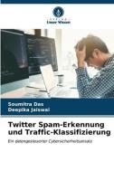 Twitter Spam-Erkennung und Traffic-Klassifizierung di Soumitra Das, Deepika Jaiswal edito da Verlag Unser Wissen
