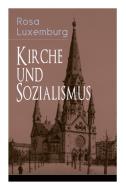 Kirche Und Sozialismus di Rosa Luxemburg edito da E-artnow