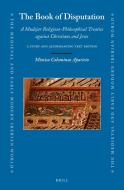 The Book of Disputation: A Mudejar Religious-Philosophical Treatise Against Christians and Jews di Mònica Colominas Aparicio edito da Brill