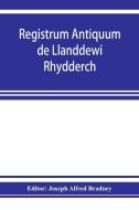 Registrum antiquum de Llanddewi Rhydderch in comitatu Monumethensi. 1670-1783 edito da Alpha Editions