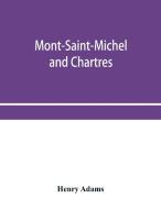Mont-saint-michel And Chartres di HENRY ADAMS edito da Lightning Source Uk Ltd