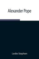 Alexander Pope di Leslie Stephen edito da Alpha Editions
