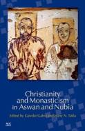 Christianity and Monasticism in Aswan and Nubia edito da AMER UNIV IN CAIRO PR