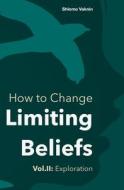 How To Change Limiting Beliefs, Vol.II di Vaknin Shlomo Vaknin edito da Independently Published
