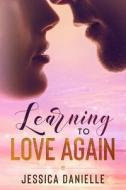 Learning To Love Again di Danielle Jessica Danielle edito da Independently Published