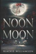 Noon Moon di Williamson Blackie Williamson edito da Independently Published