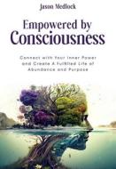 Empowered by Consciousness di Jason Medlock edito da Expansion of Consciousness, Inc.