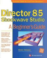 Director 8.5 Shockwave Studio: A Beginner's Guide di Warren Ockrassa edito da McGraw-Hill Education