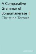 A Comparative Grammar of Borgomanerese di Christina Tortora edito da PAPERBACKSHOP UK IMPORT
