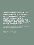 Thoughts Concerning Man's Condition And Duties di Alexander Forbes Forbes edito da General Books Llc