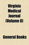 Virginia Medical Journal (volume 8) di Unknown Author, Books Group edito da General Books Llc