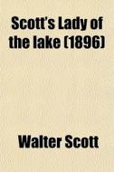 Scott's Lady Of The Lake (1896) di Walter Scott edito da General Books Llc