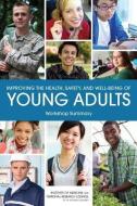 Improving the Health, Safety, and Well-Being of Young Adults: Workshop Summary di National Research Council, Institute Of Medicine, Board On Children Youth And Families edito da PAPERBACKSHOP UK IMPORT