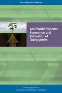 Real-World Evidence Generation and Evaluation of Therapeutics: Proceedings of a Workshop di National Academies Of Sciences Engineeri, Health And Medicine Division, Board On Health Sciences Policy edito da NATL ACADEMY PR