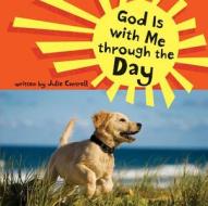 God is with Me Through the Day di Julie Cantrell edito da Zondervan