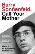 Barry Sonnenfeld, Call Your Mother: Memoirs of a Neurotic Filmmaker di Barry Sonnenfeld edito da HACHETTE BOOKS