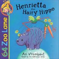 Henrietta The Hairy Hippo di An Vrombaut edito da Hachette Children's Books
